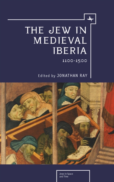 The Jew in Medieval Iberia, 1100-1500, Hardback Book