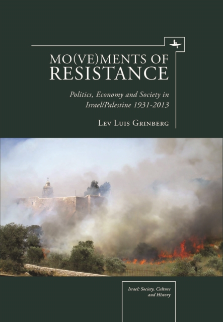 Mo(ve)ments of Resistance : Politics, Economy and Society in Israel/Palestine, 1931–2013, Hardback Book