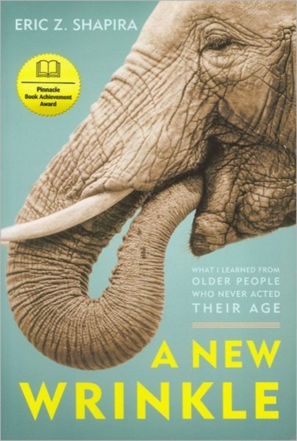 A New Wrinkle : What I Learned from Older People Who Never Acted Their Age, Paperback / softback Book
