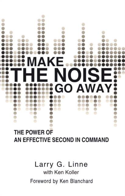 Make the Noise Go Away : The Power of an Effective Second-In-Command, EPUB eBook