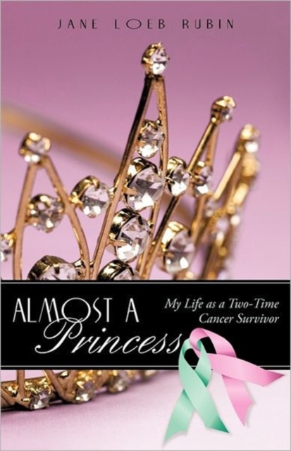 Almost a Princess : My Life as a Two-Time Cancer Survivor, Paperback / softback Book