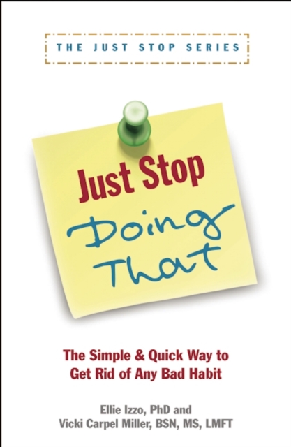 Just Stop Doing That! : The Simple & Quick Way to Get Rid of Any Bad Habit, Paperback / softback Book
