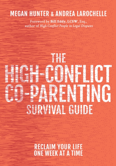The High-Conflict Co-Parenting Survival Guide : Reclaim Your Life One Week At A Time, Paperback / softback Book