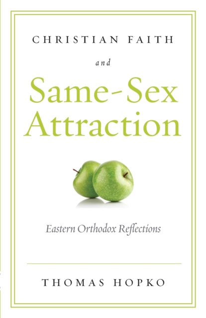 Christian Faith and Same-Sex Attraction : Eastern Orthodox Reflections, Paperback / softback Book