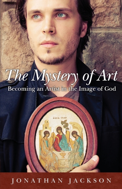 The Mystery of Art : Becoming an Artist in the Image of God, Paperback / softback Book