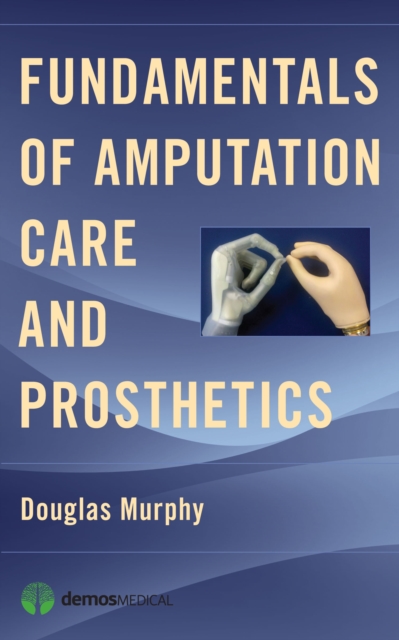 Fundamentals of Amputation Care and Prosthetics, Paperback / softback Book