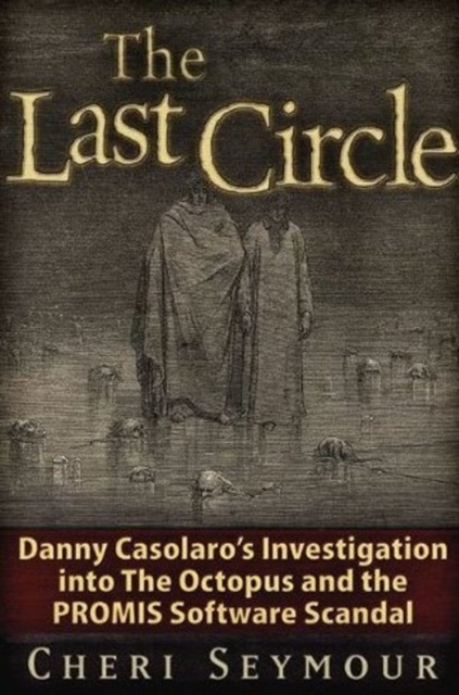 The Last Circle : Danny Casolaro's Investigation into the Octopus and the PROMIS Software Scandal, Paperback / softback Book