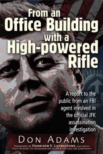 From an Office Building with a High-Powered Rifle : One FBI Agent's View of the JFK Assassination, EPUB eBook