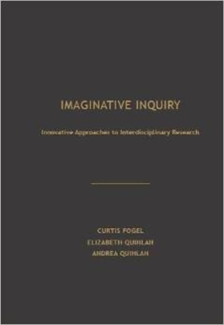 Imaginative Inquiry : Innovative Approaches to Interdisciplinary Research, Hardback Book
