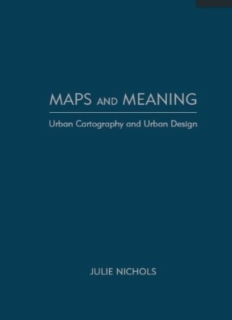Maps and Meaning : Urban Cartography and Urban Design, Hardback Book