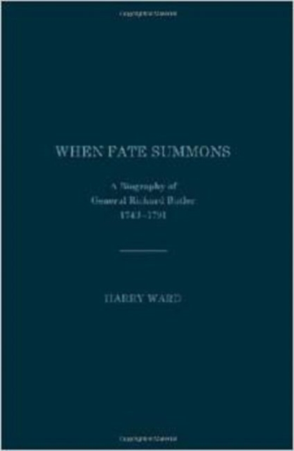 When Fate Summons : A Biography of General Richard Butler, 1743-1791, Hardback Book