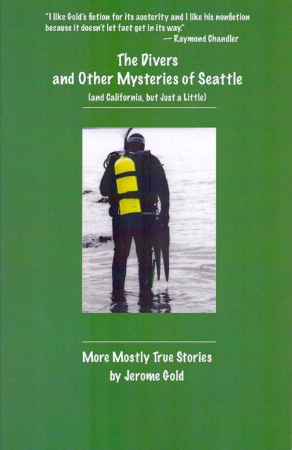 The Divers and Other Mysteries of Seattle (and California, but just a little) : More Mostly True Stories, Paperback / softback Book