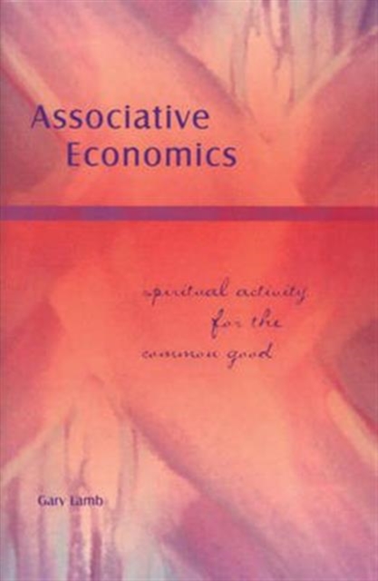 Associative Economics : Spiritual Activity for the Common Good, Paperback / softback Book