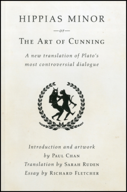 Hippias Minor or the Art of Cunning : A New Translation of Plato's Most Controversial Dialogue, Paperback / softback Book