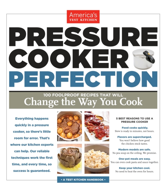 Pressure Cooker Perfection : 100 Foolproof Recipes That Will Change the Way You Cook, Paperback / softback Book