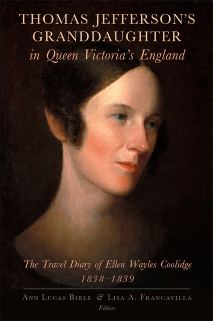 Thomas Jefferson's Granddaughter in Queen Victoria's England : The Travel Diary of Ellen Wayles Coolidge, 1838-1839, Hardback Book
