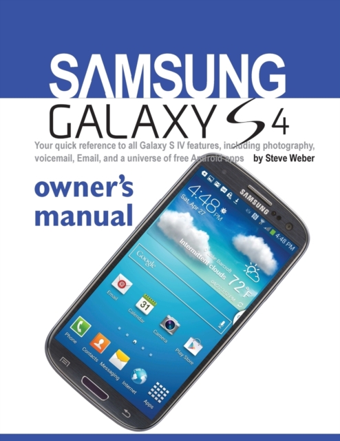 Samsung Galaxy S4 Owner's Manual : Your Quick Reference to All Galaxy S IV Features, Including Photography, Voicemail, Email, and a Universe of Free an, Paperback / softback Book