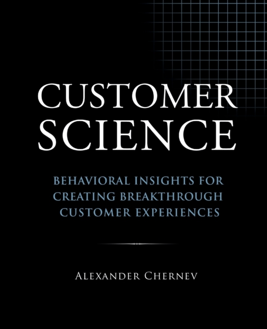 Customer Science : Behavioral Insights for Creating Breakthrough Customer Experiences, Paperback / softback Book