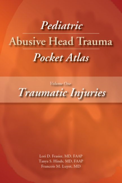Pediatric Abusive Head Trauma Pocket Atlas, Volume 1: Traumatic Injuries, Paperback / softback Book