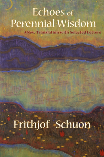 Echoes of Perennial Wisdom : A New Translation with Selected Letters, Paperback / softback Book