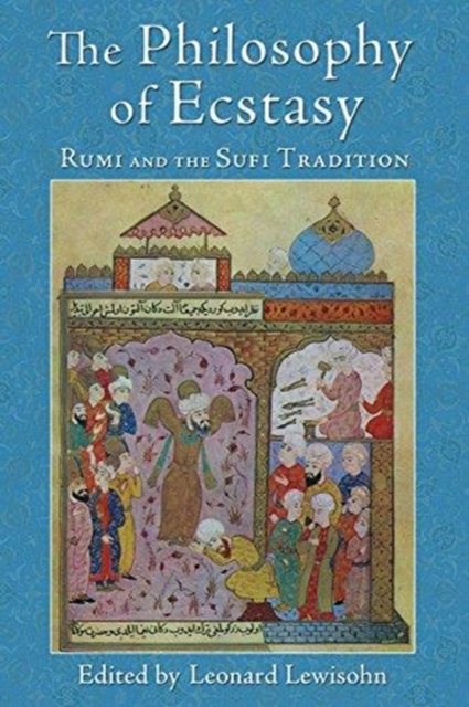 The Philosophy of Ecstasy : Rumi and the Sufi Tradition, Paperback / softback Book