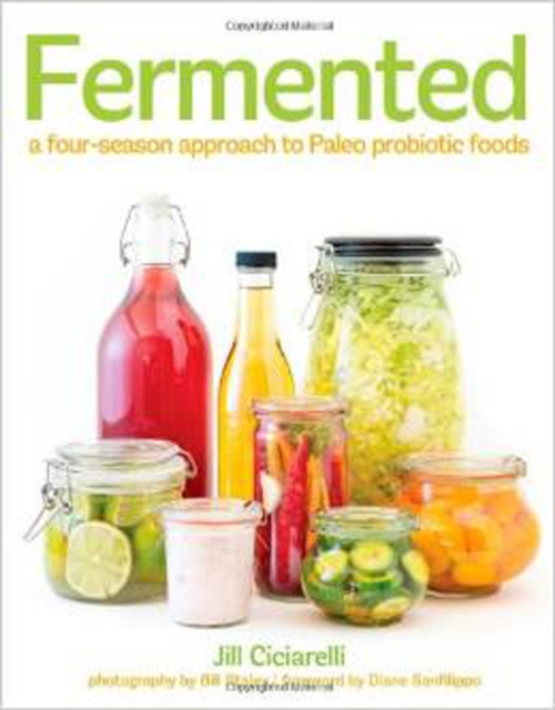 Fermented : A Four Season Approach to Paleo Probiotic Foods, Paperback Book
