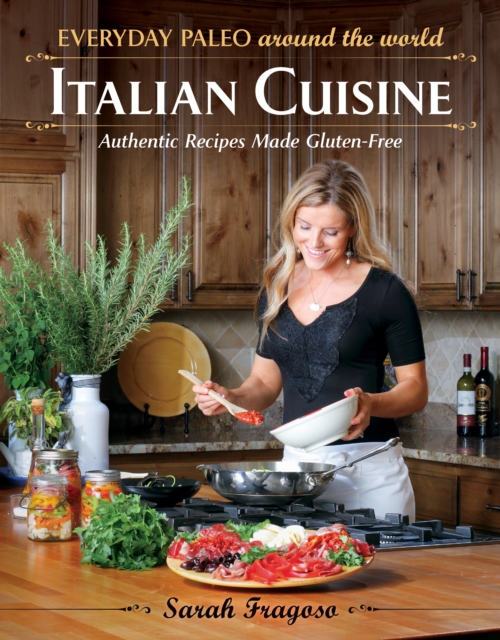 Everyday Paleo Around The World: Italian Cuisine : Authentic Recipes Made Gluten-Free, Paperback / softback Book