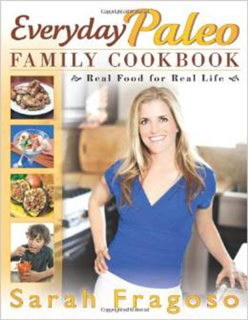 Everyday Paleo Family Cookbook : Real Food for Real Life, Paperback / softback Book