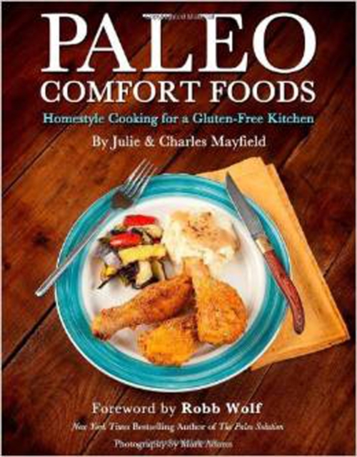 Paleo Comfort Foods : Homestyle Cooking for a Gluten-Free Kitchen, Paperback / softback Book