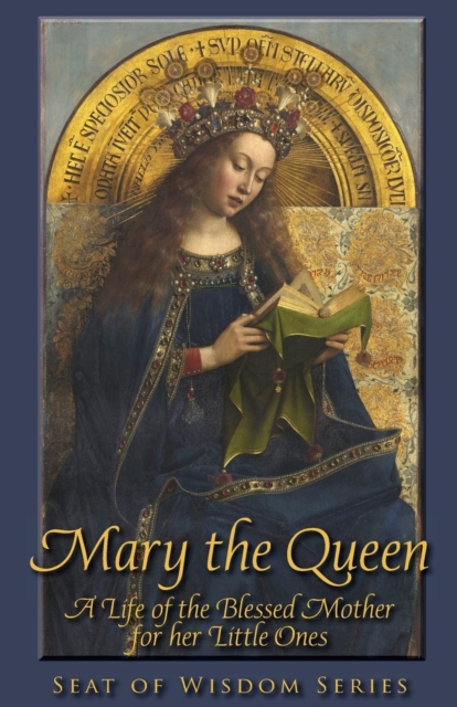 Mary the Queen : A Life of the Blessed Mother for her Little Ones, Paperback / softback Book