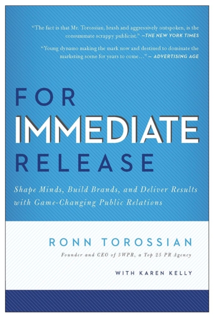 For Immediate Release : Shape Minds, Build Brands, and Deliver Results with Game-Changing Public Relations, Hardback Book