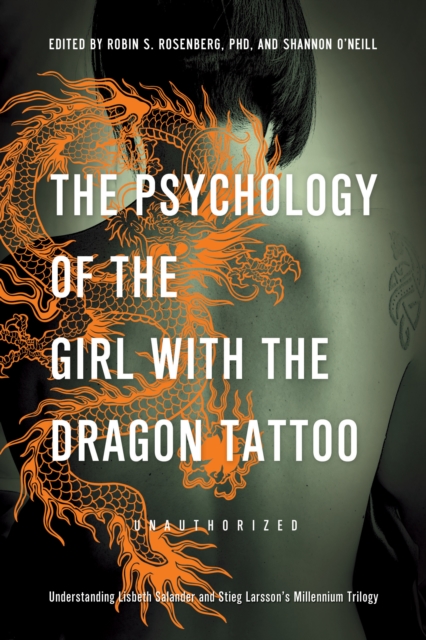The Psychology of the Girl with the Dragon Tattoo : Understanding Lisbeth Salander and Stieg Larsson's Millennium Trilogy, Paperback / softback Book