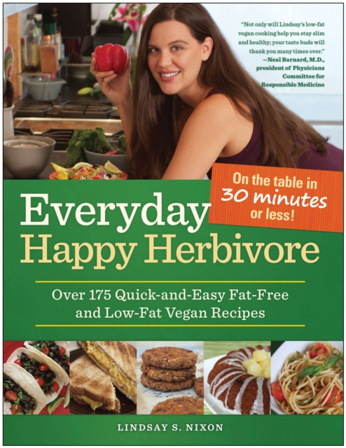 Everyday Happy Herbivore : Over 175 Quick-and-Easy Fat-Free and Low-Fat Vegan Recipes, Paperback / softback Book