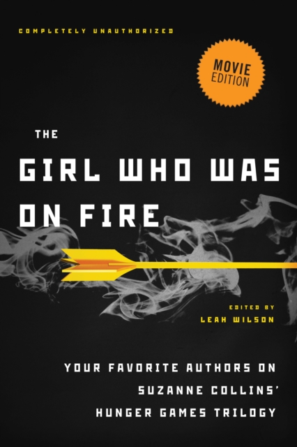 The Girl Who Was on Fire (Movie Edition) : Your Favorite Authors on Suzanne Collins' Hunger Games Trilogy, Paperback / softback Book