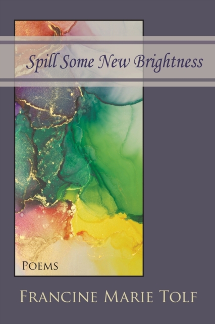 Spill Some New Brightness : Poems, Paperback / softback Book