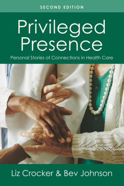 Privileged Presence : Personal Stories of Connections in Health Care, Paperback / softback Book