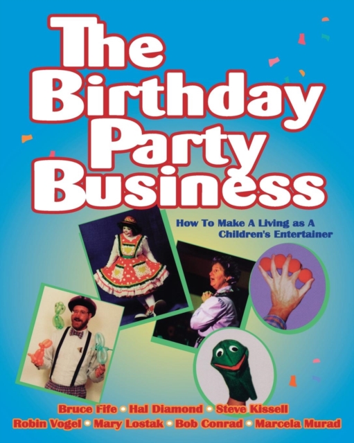 The Birthday Party Business : How to Make a Living as a Children's Entertainer, Paperback / softback Book