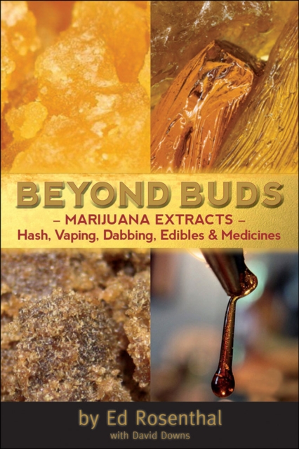 Beyond Buds : Marijuana Extracts- Hash, Vaping, Dabbing , Edibles and Medicines, Paperback / softback Book