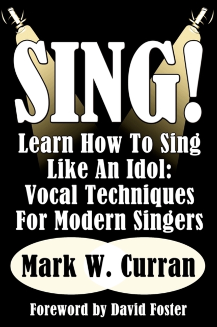 Sing! Learn How To Sing Like An Idol : Vocal Techniques For Modern Singers, Paperback / softback Book