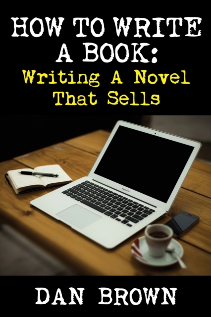 How to Write a Book : Writing a Novel That Sells, Paperback / softback Book