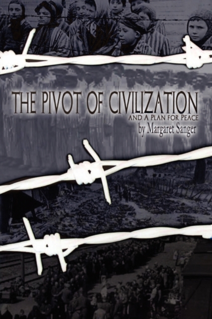 The Pivot of Civilization : with Sanger's "A Plan for Peace", Paperback / softback Book