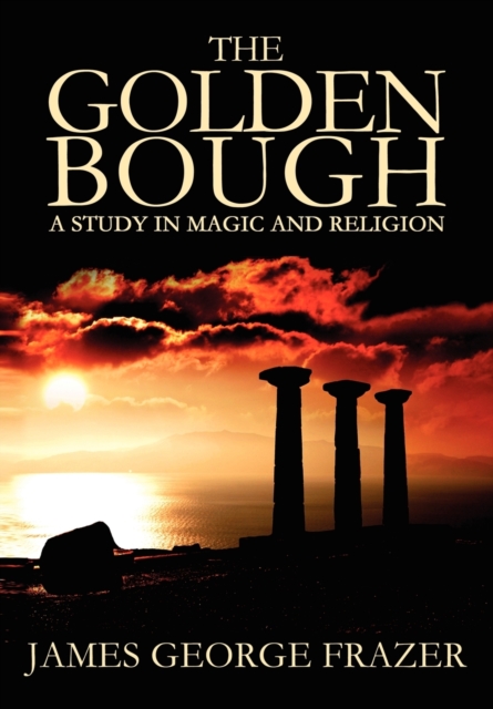 The Golden Bough : A Study of Magic and Religion, Paperback / softback Book