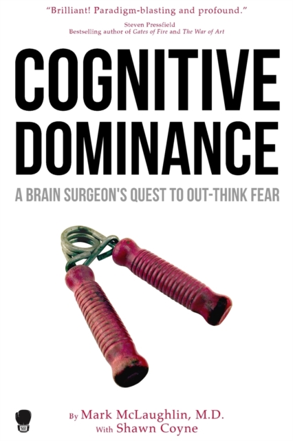 Cognitive Dominance : A Brain Surgeon's Quest to Out-Think Fear, Paperback / softback Book