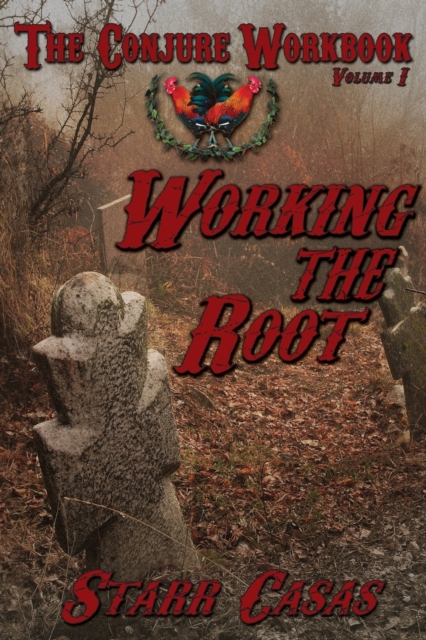 The Conjure Workbook Volume 1 : Working the Root, Paperback / softback Book