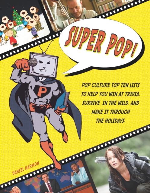 Super Pop! : Pop Culture Top Ten Lists to Help You Win at Trivia, Survive in the Wild, and Make it Through the Holidays, Paperback / softback Book