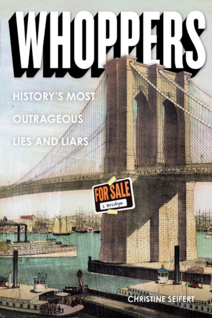 Whoppers : History's Most Outrageous Lies and Liars, Paperback / softback Book