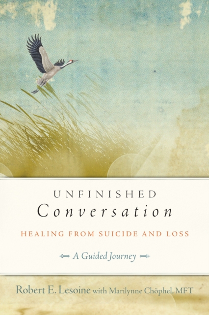 Unfinished Conversation : Healing from Suicide and Loss, Paperback / softback Book
