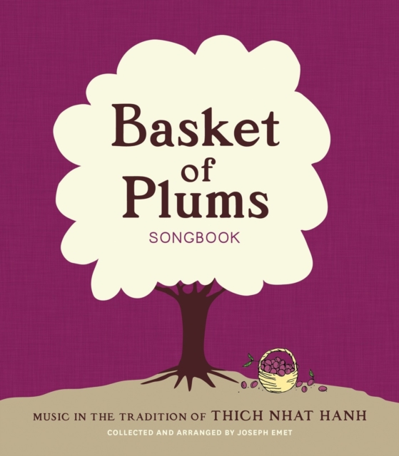 Basket of Plums Songbook : Music in the Tradition of Thich Nhat Hanh, Paperback / softback Book