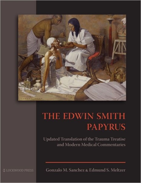 The Edwin Smith Papyrus : Updated Translation of the Trauma Treatise and Modern Medical Commentaries, Hardback Book