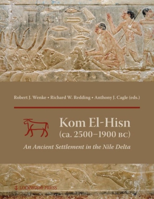 Kom el-Hisn (ca. 2500 - 1900 BC) : An Ancient Settlement in the Nile Delta, Hardback Book